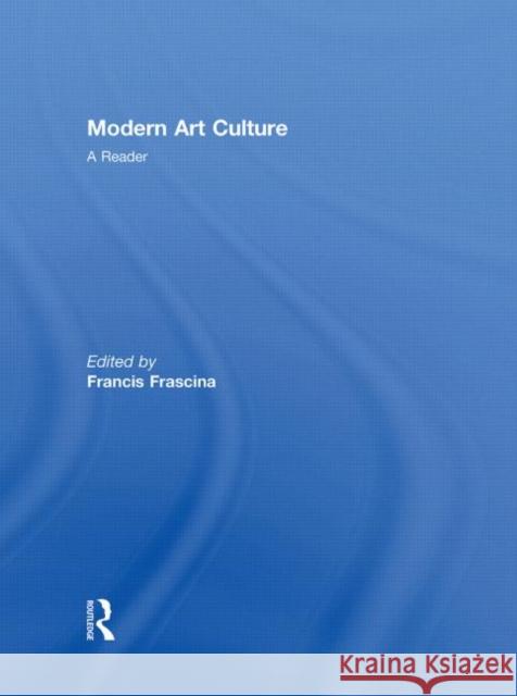 Modern Art Culture : A Reader Francis Frascina   9780415231510