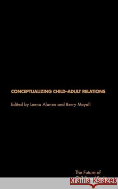 Conceptualising Child-Adult Relations Leena Alanen Berry Mayall 9780415231589 Falmer Press