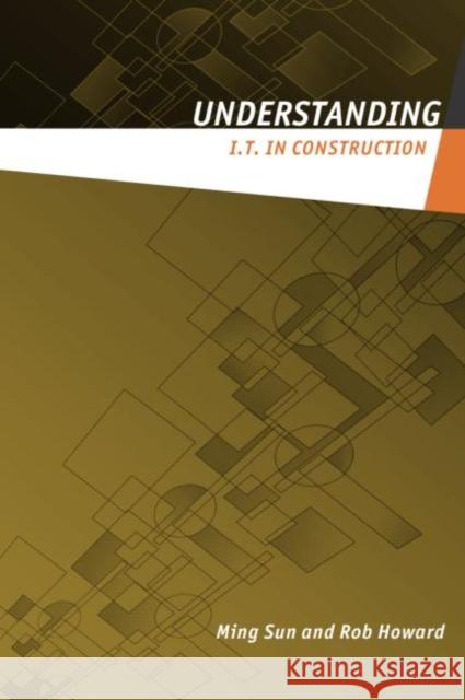 Understanding IT in Construction Ming Sun 9780415231909 Spons Architecture Price Book