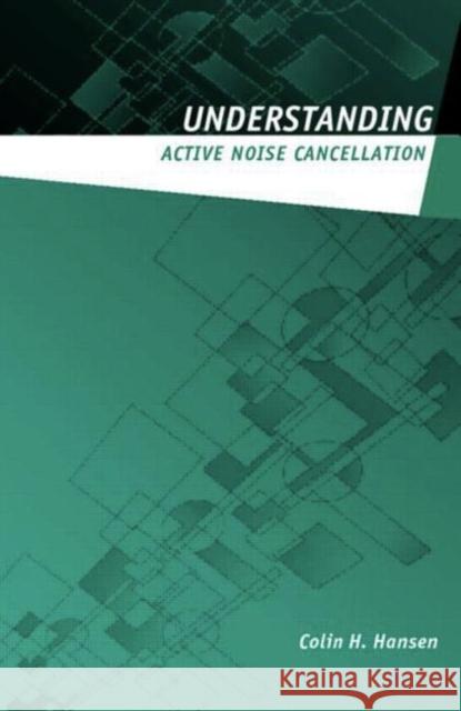 Understanding Active Noise Cancellation Colin H. Hansen 9780415231916 Brunner-Routledge