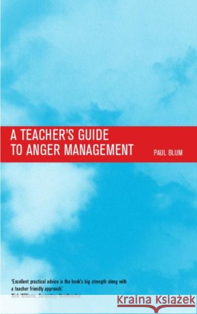 Teacher's Guide to Anger Management Paul Blum 9780415231985 Routledge Chapman & Hall