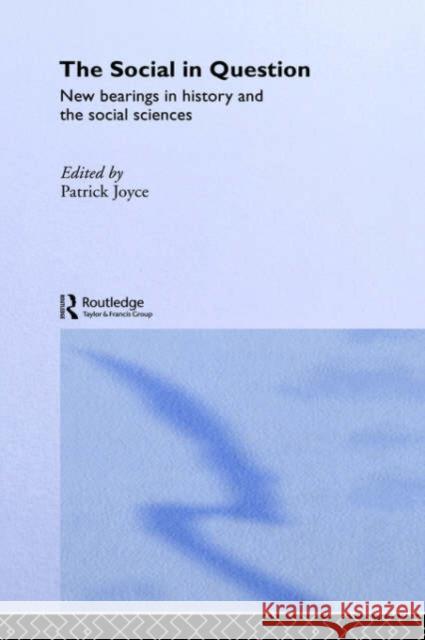 The Social in Question: New Bearings Joyce, Patrick 9780415231992