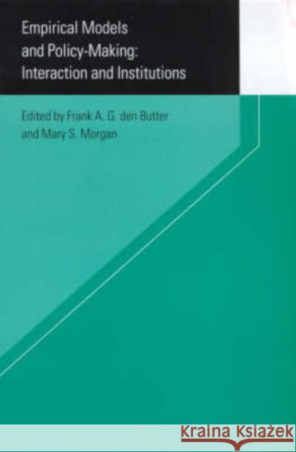 Empirical Models and Policy Making: Interaction and Institutions Morgan, Mary 9780415232173 Routledge
