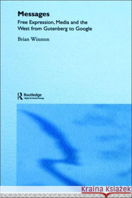 Messages: Free Expression, Media and the West from Gutenberg to Google Winston, Brian 9780415232227 Routledge