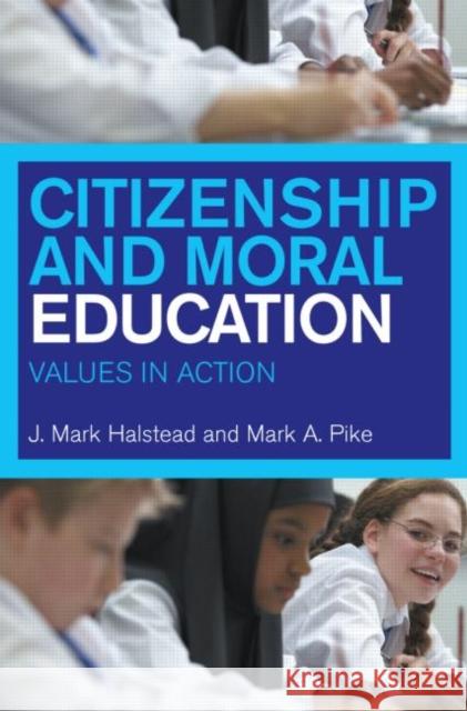 Citizenship and Moral Education: Values in Action Halstead, Mark 9780415232432