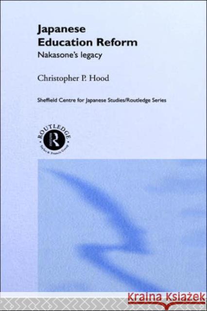Japanese Education Reform: Nakasone's Legacy Hood, Christopher P. 9780415232838 Routledge