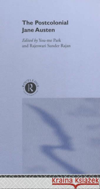 The Postcolonial Jane Austen You-Me Park Rajeswari Sunde 9780415232906 Routledge