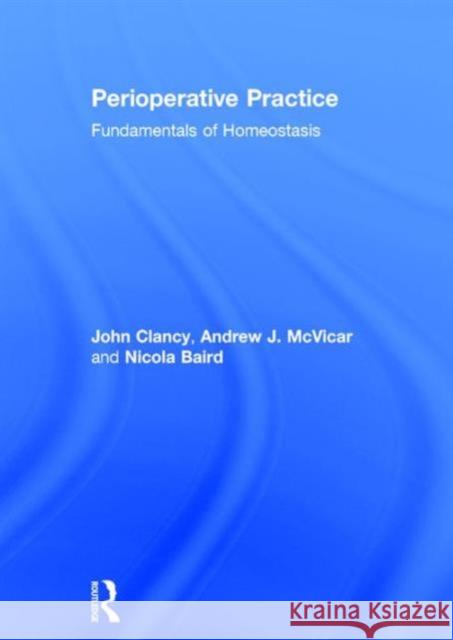 Perioperative Practice: Fundamentals of Homeostasis John Clancy Andrew J. McVicar Nicola Baird 9780415233101 