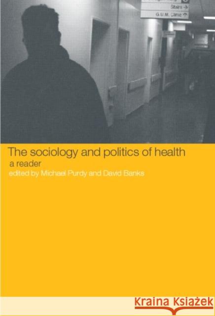 The Sociology and Politics of Health: A Reader Banks, David 9780415233194