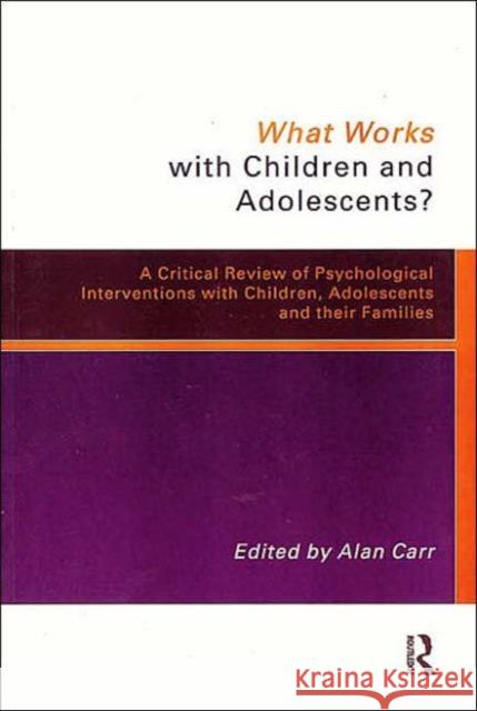 What Works with Children and Adolescents?: A Critical Review of Psychological Interventions with Children, Adolescents and Their Families Carr, Alan 9780415233507 Routledge