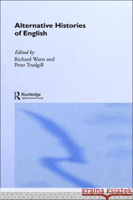 Alternative Histories of English Richard Watts Peter Trudgill 9780415233569 Routledge