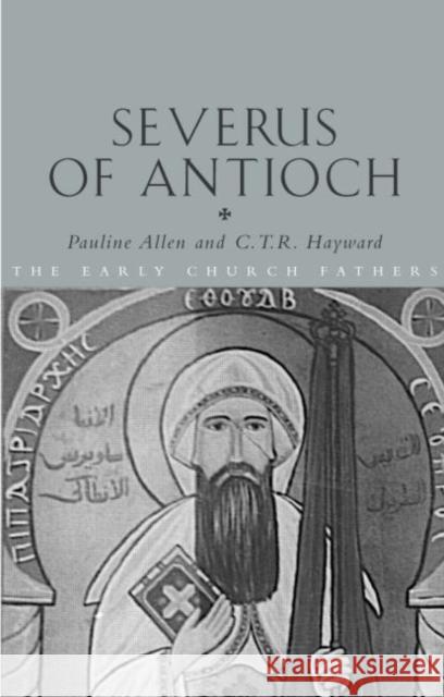 Severus of Antioch Pauline Allen C. T. R. Hayward 9780415234016 Routledge