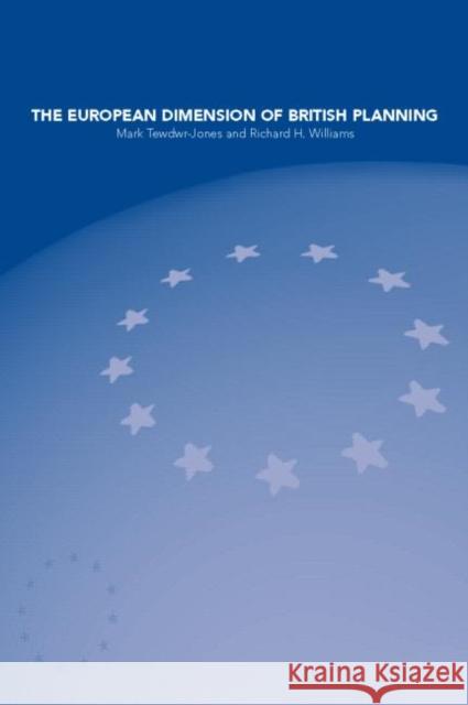 The European Dimension of British Planning Mark Tewdwr-Jones Tewdwr-Jones                             R. H. Williams 9780415234054 Routledge