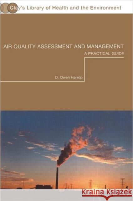 Air Quality Assessment and Management : A Practical Guide Owen Harrop Owen Harrap D. Owen Harrop 9780415234108 Taylor & Francis