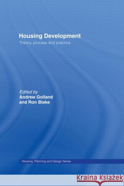 Housing Development : Theory, Process and Practice Andrew Golland Ron Blake 9780415234320
