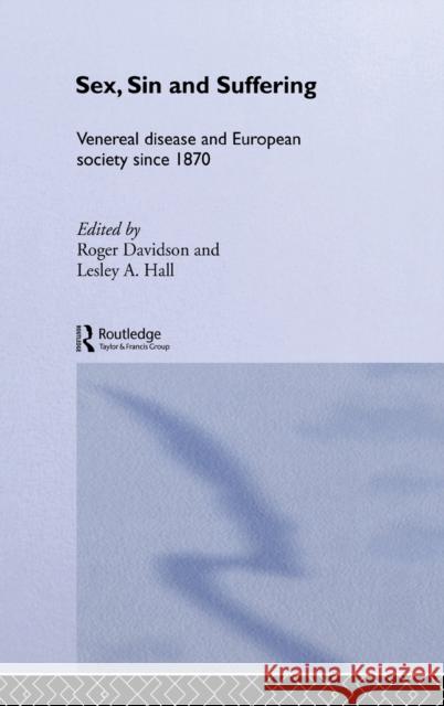 Sex, Sin and Suffering : Venereal Disease and European Society since 1870 Lesley A. Hall Roger Davidson 9780415234443 Routledge