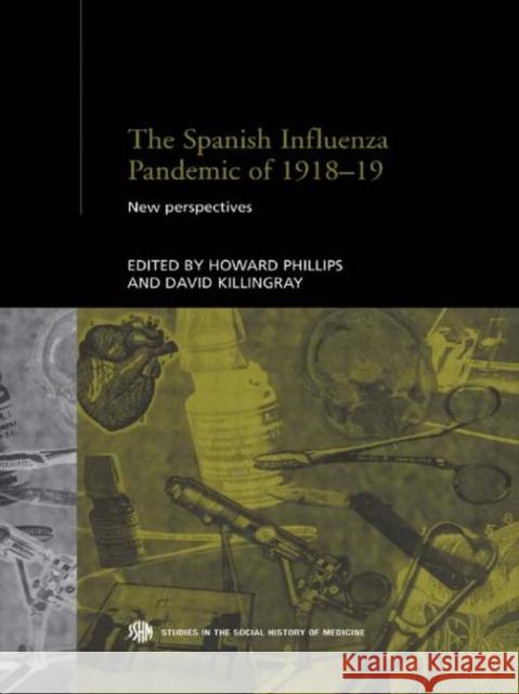 The Spanish Influenza Pandemic of 1918-1919 : New Perspectives Howard Phillips David Killingray 9780415234450 Routledge