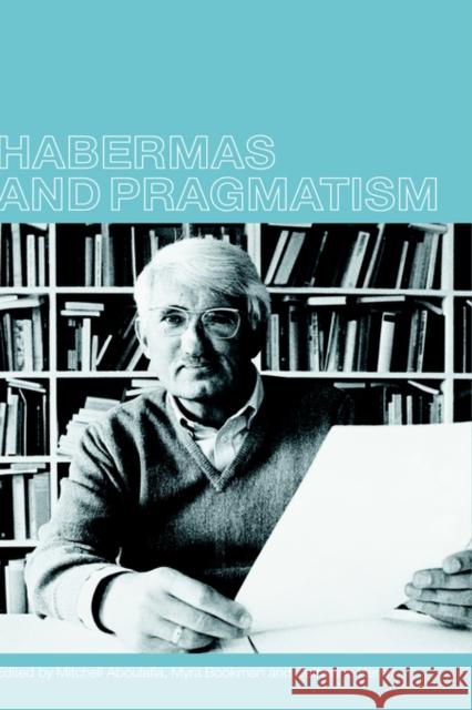 Habermas and Pragmatism Mitchell Aboulafia Myra Bookman Cathy Kemp 9780415234580 Routledge