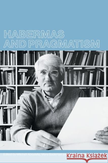 Habermas and Pragmatism Mitchell Aboulafia Myra Bookman Cathy Kemp 9780415234597 Routledge