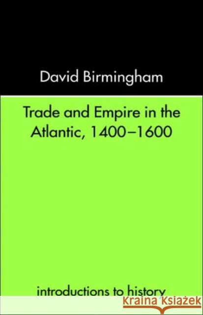 Trade and Empire in the Atlantic 1400-1600 David Birmingham 9780415234603 Routledge