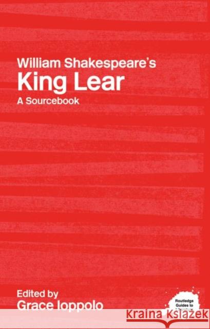 William Shakespeare's King Lear : A Routledge Study Guide and Sourcebook Grace Ioppolo Grace Ioppolo  9780415234719 Taylor & Francis