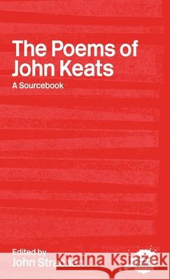 The Poems of John Keats : A Routledge Study Guide and Sourcebook John Strachan John Strachan 9780415234771 Routledge