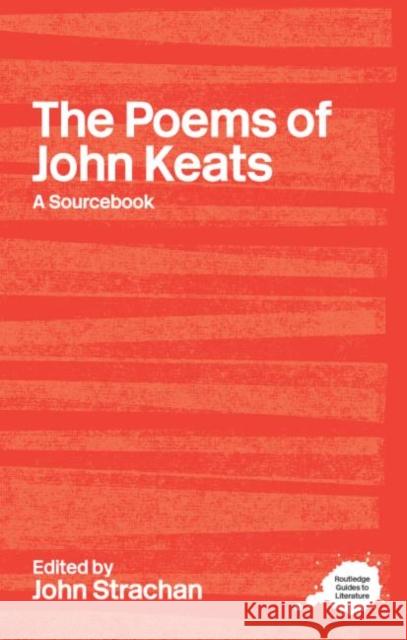 The Poems of John Keats: A Routledge Study Guide and Sourcebook Strachan, John 9780415234788 0
