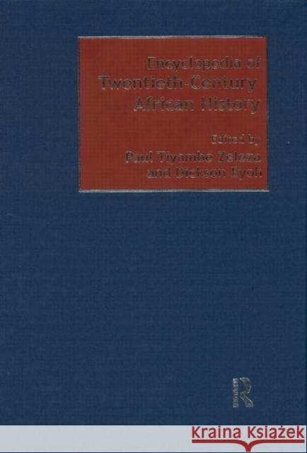 Encyclopedia of Twentieth-Century African History Paul T. Zeleza Dickson Eyoh Paul Tiyamb 9780415234795