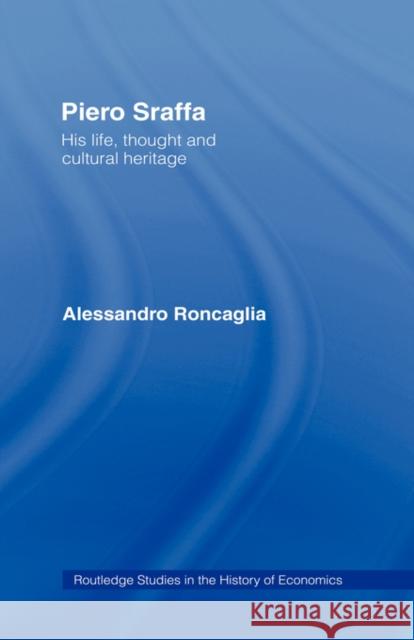 Piero Sraffa: His Life, Thought and Cultural Heritage Roncaglia, Alessandro 9780415234801 Routledge