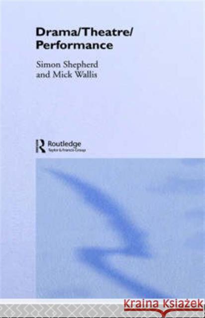 Drama/Theatre/Performance Mick Wallis Simon Shepherd 9780415234931 Routledge