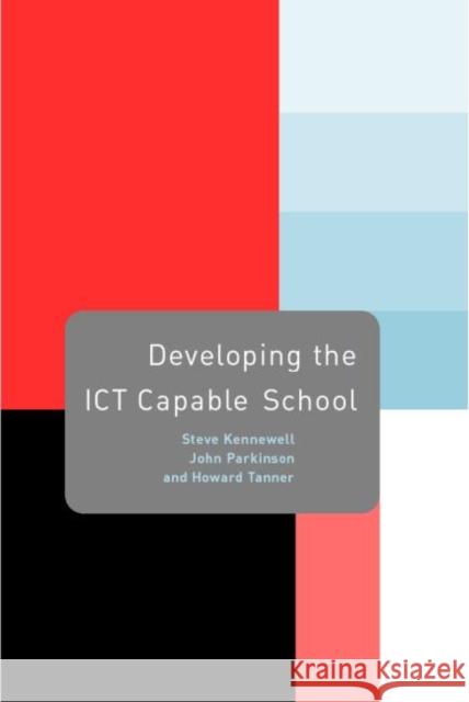 Developing the Ict Capable School Kennewell, Steve 9780415235129 TAYLOR & FRANCIS LTD