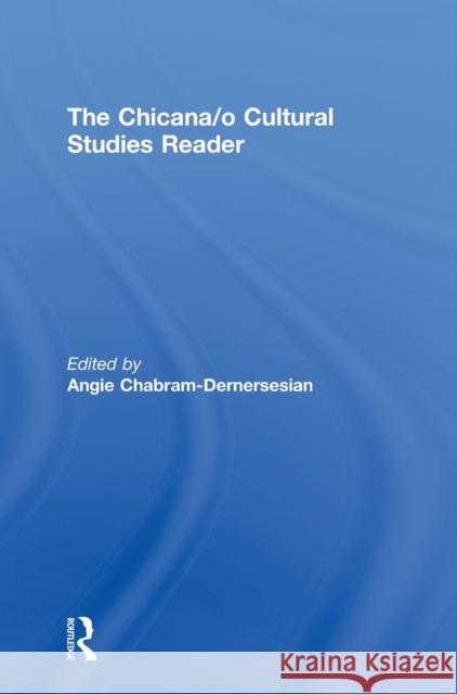 The Chicana/o Cultural Studies Reader Angie Chabram-Dernersesian 9780415235150 Routledge
