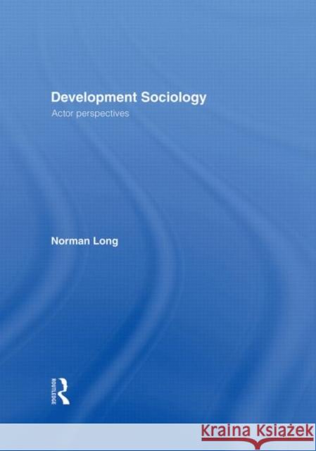 Development Sociology : Actor Perspectives Norman Long 9780415235358