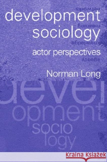 Development Sociology: Actor Perspectives Long, Norman 9780415235365