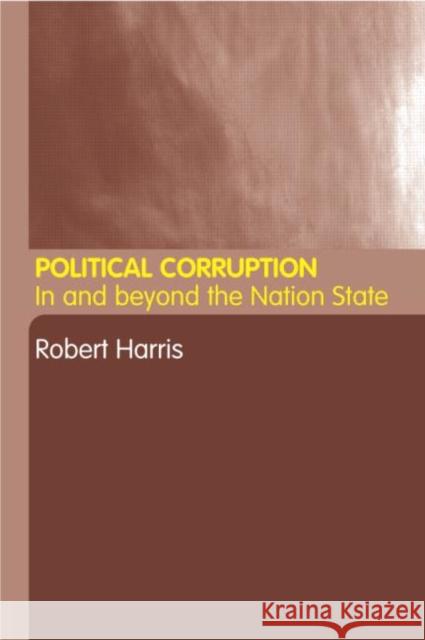 Political Corruption: In Beyond the Nation State Harris, Robert 9780415235563 Routledge