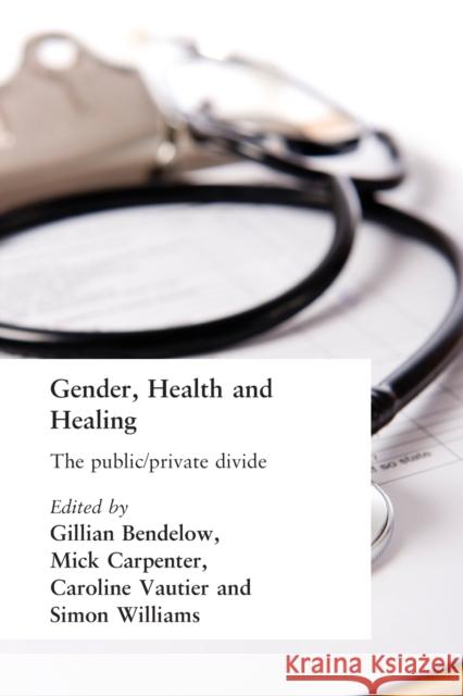 Gender, Health and Healing: The Public/Private Divide Bendelow, Gillian A. 9780415235747 Routledge