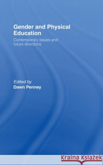 Gender and Physical Education: Contemporary Issues and Future Directions Penney, Dawn 9780415235754 Routledge