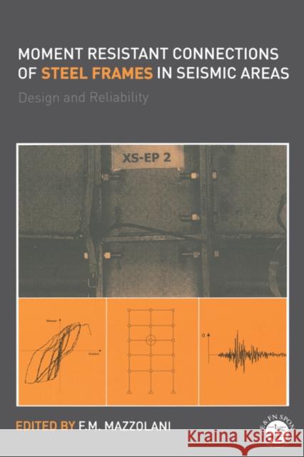 Moment Resistant Connections of Steel Frames in Seismic Areas: Design and Reliability Mazzolani, Federico 9780415235778 Brunner-Routledge