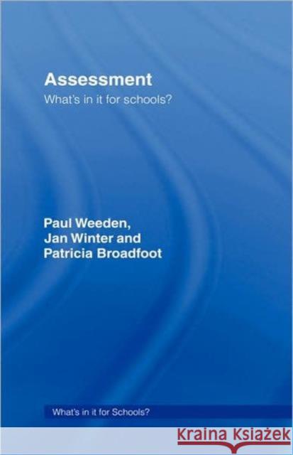 Assessment : What's In It For Schools? Paul Weeden Paul Weedon Jan Winter 9780415235914 Routledge Chapman & Hall