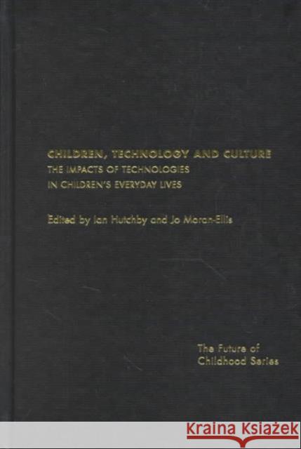 Children, Technology and Culture: The Impacts of Technologies in Children's Everyday Lives Hutchby, Ian 9780415236348 Falmer Press