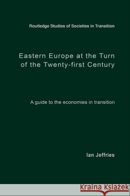 Eastern Europe at the Turn of the Twenty-First Century: A Guide to the Economies in Transition Jeffries, Ian 9780415236713 Routledge