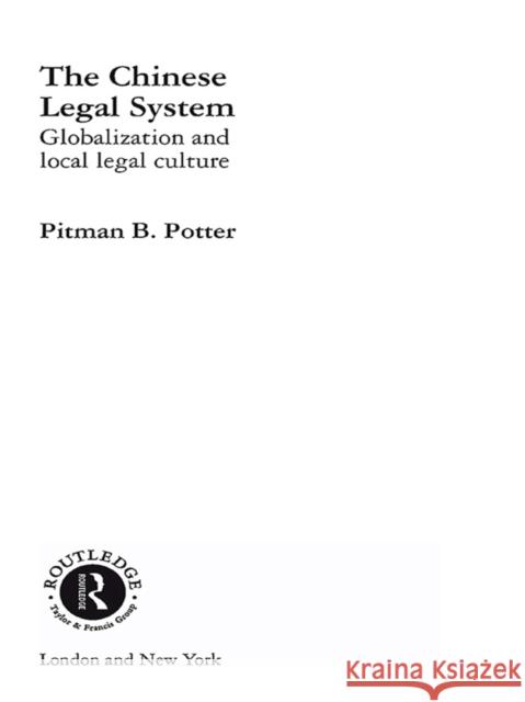 The Chinese Legal System: Globalization and Local Legal Culture Potter, Pitman B. 9780415236744 0