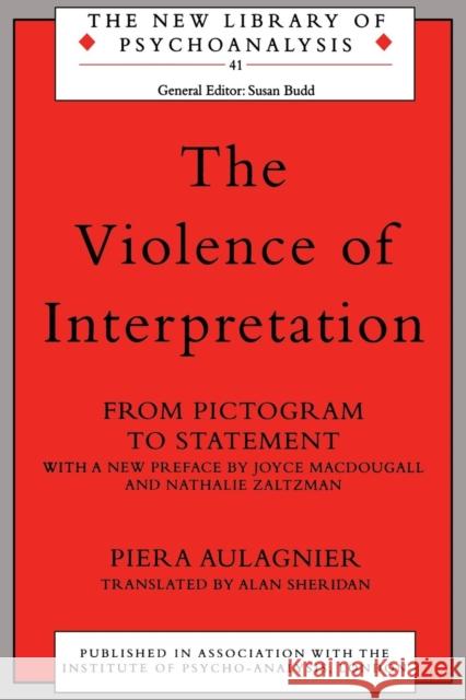 The Violence of Interpretation: From Pictogram to Statement Aulagnier, Piera 9780415236768 Brunner-Routledge