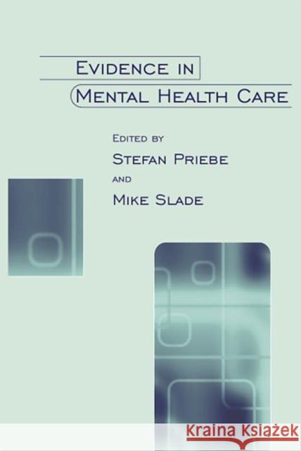 Evidence in Mental Health Care Stefan Priebe Mike Slade Anthony Clare 9780415236928 Brunner-Routledge