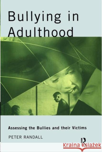 Bullying in Adulthood: Assessing the Bullies and Their Victims Randall, Peter 9780415236942 Routledge