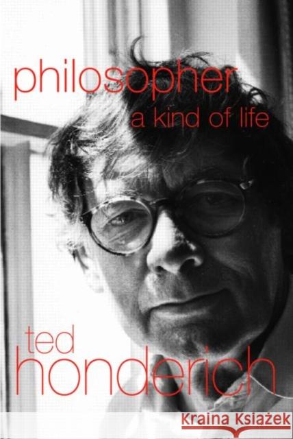 Philosopher a Kind of Life Honderich, Ted 9780415236973 Routledge
