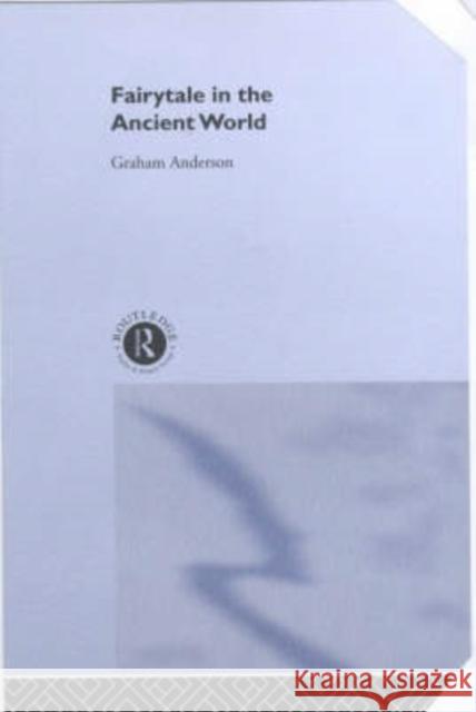 Fairytale in the Ancient World Graham Anderson 9780415237024 Routledge