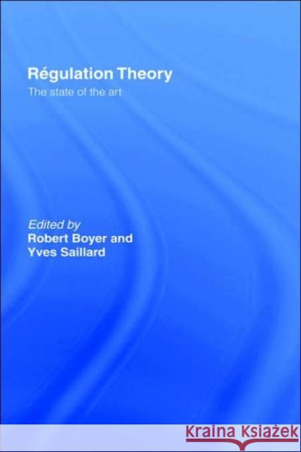 Regulation Theory: The State of the Art Boyer, Robert 9780415237215 Routledge