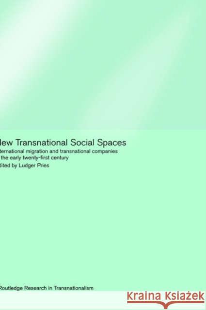 New Transnational Social Spaces: International Migration and Transnational Companies in the Early Twenty-First Century Pries, Ludger 9780415237369