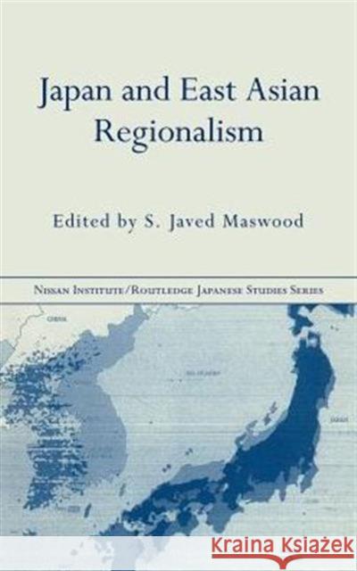 Japan and East Asian Regionalism S. Javed Maswood 9780415237475 Routledge